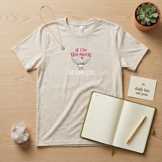 Sassy Duck Graphic Tee – "If I'm Too Much Go Find Less" Attitude Shirt
