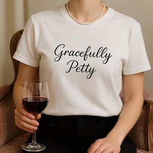 Gracefully Petty T-Shirt: Sarcastic, Soft Cotton Bella+Canvas Tee