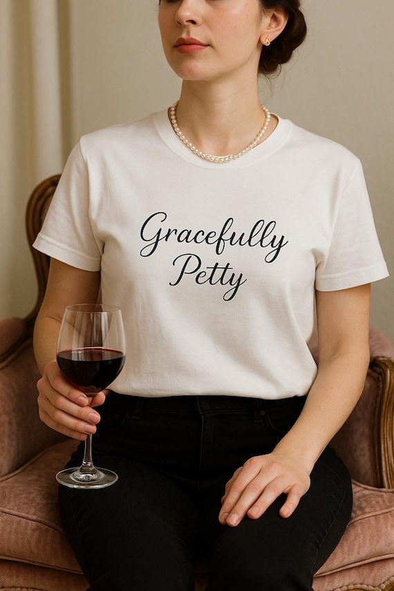 Gracefully Petty T-Shirt: Sarcastic, Soft Cotton Bella+Canvas Tee, mom humor