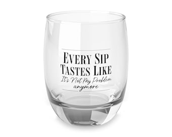 Lustiges Whiskyglas: jeder Schluck schmeckt so als wäre es nicht mehr mein Problem