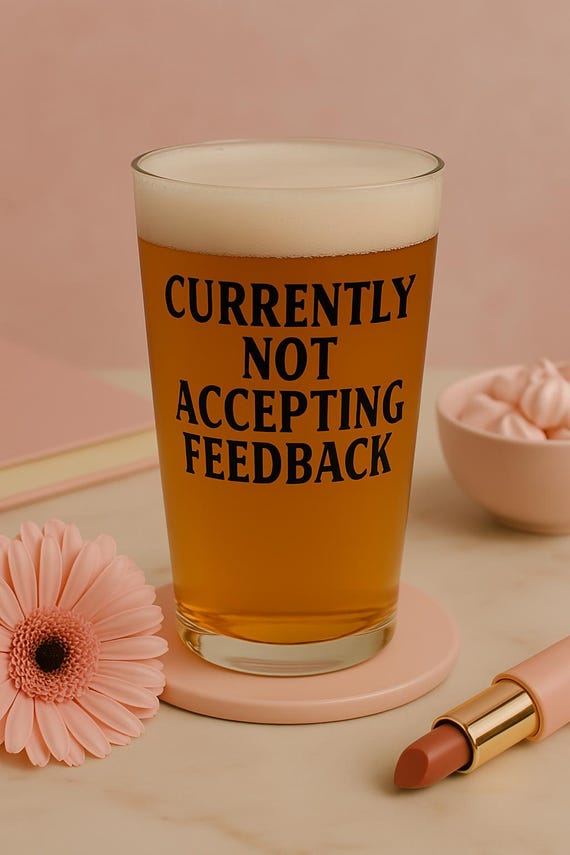 Funny Pint Glass: Sarcastic "Not Accepting Feedback" Gift