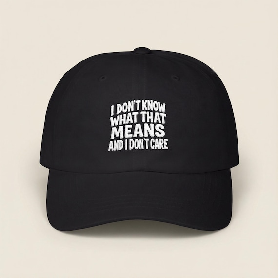 Funny sarcasm hat I don’t know what that means and | Unisex dad cap