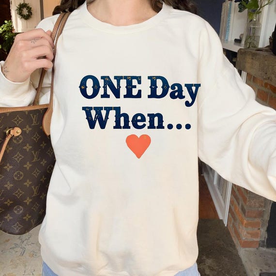 Heartfelt Inspirational Sweatshirts "ONE Day When... Hopeful Motivational Gift Personal Growth Shirt  Inspirational Message