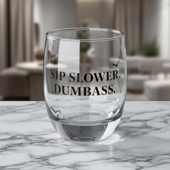 Funny Wine Whiskey Glass  Sip Slower Dumbass Snarky Drinking Glass • Adult Humor Gift
