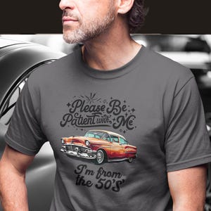 Bitte haben Sie Geduld mit mir, ich bin aus den 50er Jahren Vintage Shirt, Retro Car Tee Geschenk für Oldtimer-Liebhaber, Meme Shirt