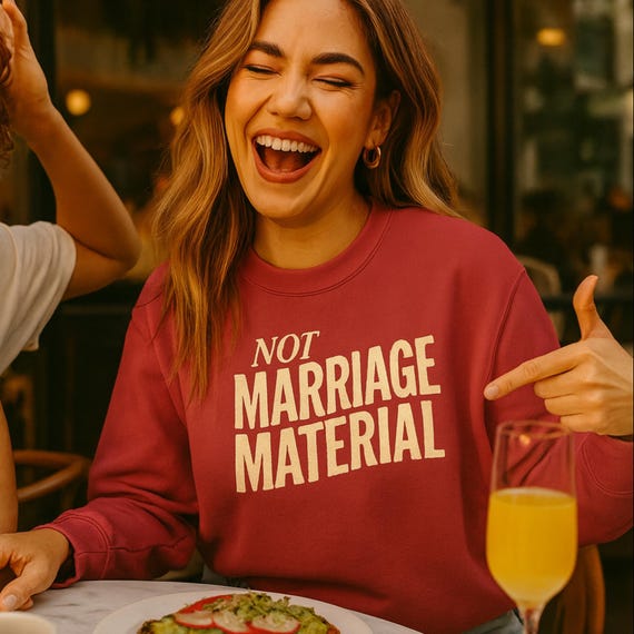 Funny 'Not Marriage Material' Sweatshirt: Sarcastic Unisex Crewneck