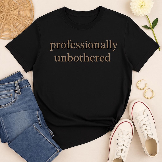 Professionally Unbothered T-Shirt: Comfort Colors Tee, Funny Workwear