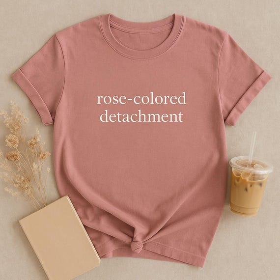 Rose-Colored Detachment T-Shirt: Comfort Colors Soft Sass Tee