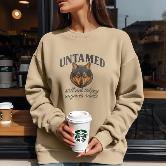 Untamed Wolf Sweatshirt  • Still Not Taking Anyone’s Advice