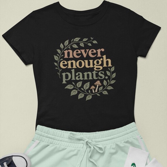 Never Enough Plants Shirt: Comfort Colors Tee, Cottagecore Gardener Gift