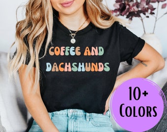 Coffee And Dachshunds Shirt for Dachshund Mom, Coffee Lover Shirt, Dachshund Mom Shirt, Coffee Shirt, Gift for Dachshund Lover