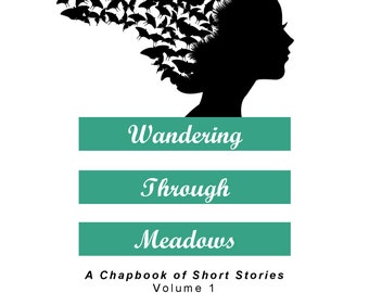 Wandering Through Meadows:  A Chapbook of Short Stories Volume 1