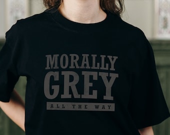 Morally Grey Shirt, Morally grey sweatshirt, Dark Romance Shirt, dark cottagecore, dark academia, bookish shirt, villain lover