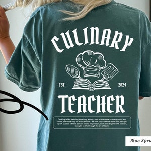 May include: A teal blue t-shirt with a white graphic design that says "Culinary Teacher" with a chef's hat, a book, and cooking utensils. The text "Est. 2024" is also included in the design. The shirt has a distressed look and feel.