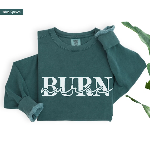 Burn nurse, Burn care nurse, Burn nurse shirts, Nurse sweatshirt, nurse appreciation, Registered nurse, burn unit, Trauma nurse shirt