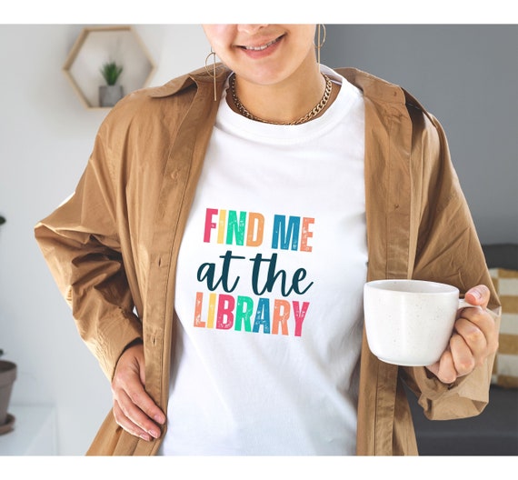 find me at library shirt, librarian shirt, library shirt, bookworm shirt, book shirt, Reading shirt, book lover shirt, bookish gift