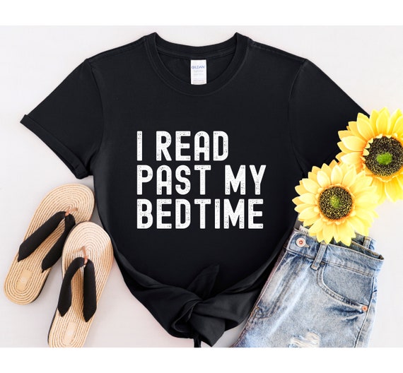 I read past my bedtime Shirt, Reading shirt, bookworm shirt, book shirt, book lover shirt, bookish gift, librarian tshirt, unisex shirt