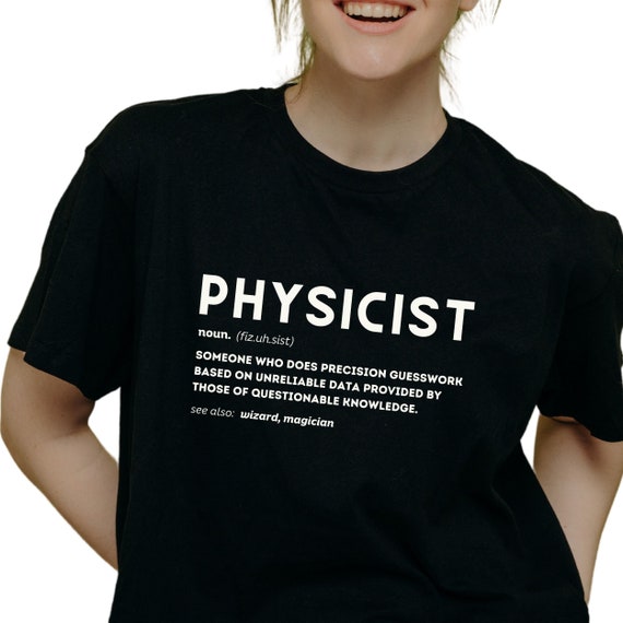 Physics tshirt, Physics Definition, Physics Shirts, Science Teacher Gift, Physics gift, Sarcastic, gift for math and physics teacher, Unisex