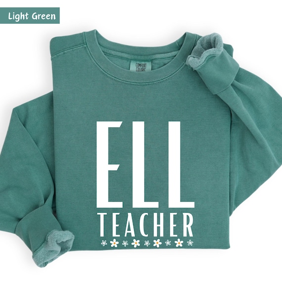 ell teacher, ell teacher shirts, esl teacher sweat, el teacher gifts, english teacher, bilingual teacher,  language teacher, ell tshirt