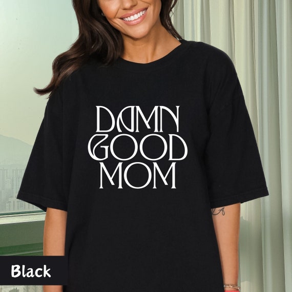 Damn Good Mom Shirt, Dam Good Mother, Trending Crewneck, Sassy Mom Life, mother's day gift,  Comfort Colors, Unisex