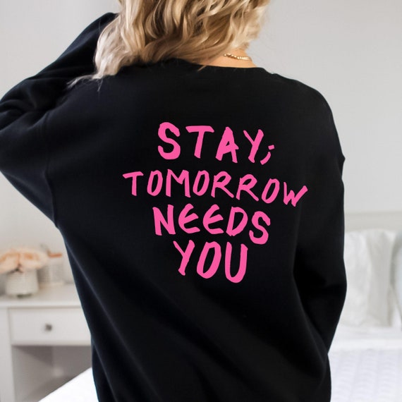 Stay tomorrow needs you, semi colon shirts, stay alive shirt, you matter sweat, suicide awareness, psychiatrist grad, Therapist Sweats