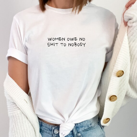 women don't owe you shit shirt, anti patriarchy, do no harm take no shit shirt, smash the patriarchy shirt, boss babe shirt