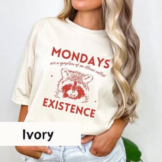 Raccoon Meme Shirt: Mondays, Existence is Pain - Comfort Colors Unisex