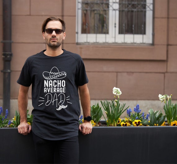 nacho average dad shirt, cool dad tee, fathers day 2023 gift, fathers day 2023, father's day gift, dad tee shirt, dad tee for husband
