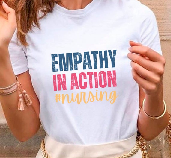 empathy in action nursing shirt, nurses shirt, nurse shirt, gift for nurse, nurses week, nurse gift, nursing student tee, nurse life tee