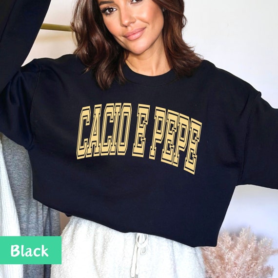 Cacio E Pepe Sweatshirt: Funny Italian Pasta Shirt