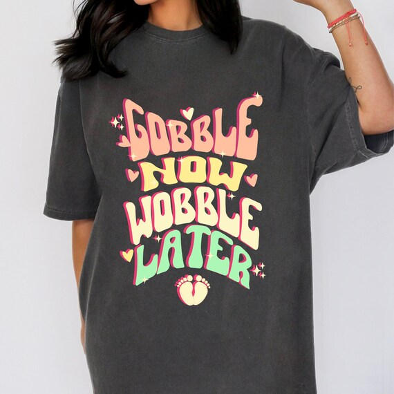 gobble now wobble later pregnant woman shirt, thanksgiving pregnant tee, Funny Maternity Tee, Pregnancy Announcement Tee Baby Reveal Gift