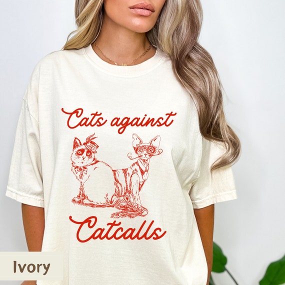 Cats Against Catcalls shirt, Anti catcalls shirt, women empowerment shirt, Feminist Shirt, girl power shirt, anti patriarchy, Comfort Colors
