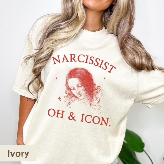 Narcissist oh and Icon Shirt, Narcissist t shirt, Narcissism shirt, Narcissistic Love shirt, Badass Wife Gift, Comfort Colors® Unisex