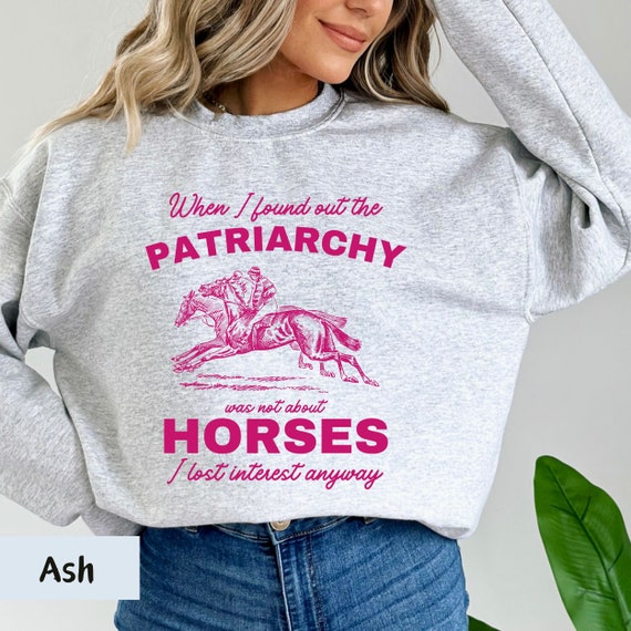 horses patriarchy, patriarchy wasnt about horses,  anti patriarchy, patriarchy horses shirt, smash the patriarchy, western sweatshirt