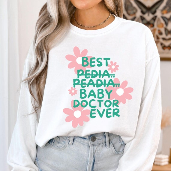 best pediatrician ever, pediatric doc shirt, pediatric sweat, pediatrics shirts, pediatric doctor, pediatrician sweat, gift for pediatrician
