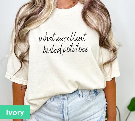 excellent boiled potatoes shirt, boiled potatoes shirt, jane austen shirt, Bookish shirt, booknerd shirt, literary shirt, literature shirt
