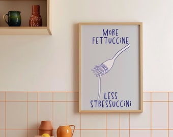 Mer Fettuccine, Mindre Stressuccini, Köksväggkonst, Köksväggdekor, Pastakonst, Spaghettitryck, Citatposter, Pastakultryck