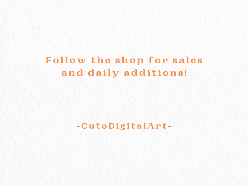 May include: Text on a white background that reads "Follow the shop for sales and daily additions! -CutoDigitalArt-"