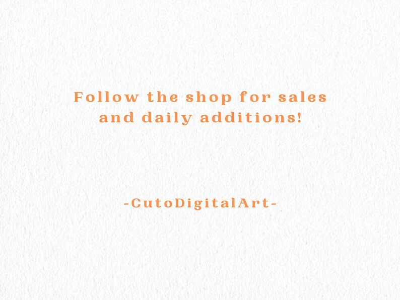 May include: Text on a white background that reads "Follow the shop for sales and daily additions! -CutoDigitalArt-"