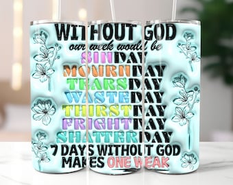 3D Week without God Inflated Tumbler Wrap PNG - 3D Puff Christian 20oz Tumbler Sublimation Design - Digital Download Tumbler Wrap