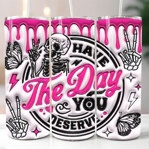 3D Have The Day You Deserve Inflated Tumbler Wrap, 3D Puffy Peace Funny Skeleton 20oz Skinny Tumbler Sublimation, Instant Digital Download