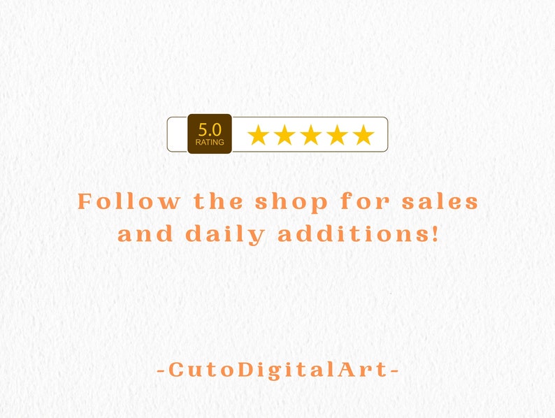 May include: A 5.0 star rating with the text "Follow the shop for sales and daily additions! -CutoDigitalArt- "
