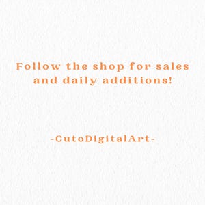 May include: Text on a textured white background reads: "Follow the shop for sales and daily additions!" and "-CutoDigitalArt-". The text is in a warm orange color.