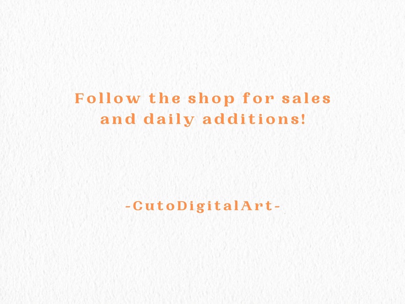 May include: Text on a white background that reads "Follow the shop for sales and daily additions! -CutoDigitalArt-"