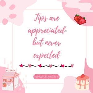May include: Pink and white graphic with the text "Tips are appreciated but never expected" and the social media handle "@PeachieNymphCo". The graphic also features a cartoon milk carton, a strawberry, and a cake.