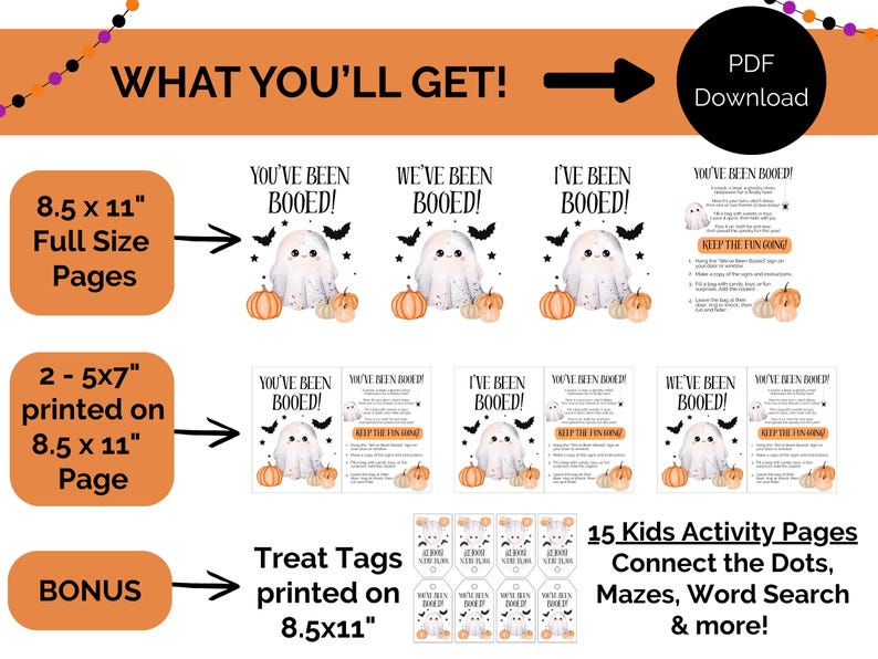 May include: Digital Halloween printable set. Includes full-size pages, 2-5x7" pages, and bonus treat tags. Features ghost illustrations, pumpkins, and the text "You've Been Booed!" and "Keep the Fun Going!" Includes kids' activity pages.