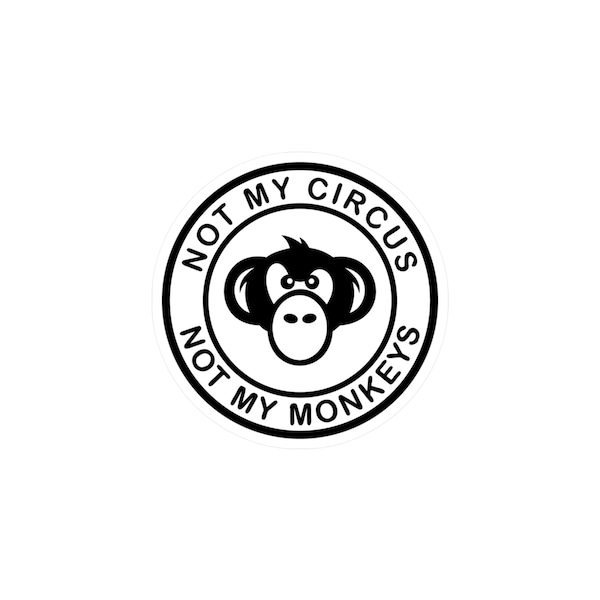 Not my circus not my monkeys, logo funny sticker decal