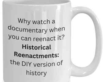 Historical Reenactment Funny Gift, Civil War Historical Reenactment Mug, Funny History DYI Mug, Period Piece