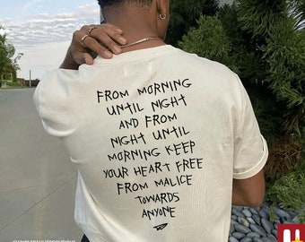 Du matin au soir et de la nuit jusqu'au matin, gardez votre coeur à l'abri de la malveillance envers quiconque, t-shirt avec citation