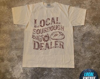Local Sourdough Dealer Shirt, Sourdough Gifts, Sourdough Starter T-Shirt, Baking Bread Maker Gift, Gift for Baker, Women Baking Crewneck